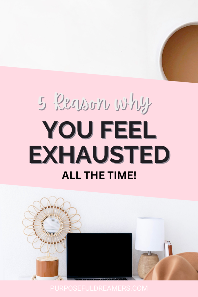 5 Reasons Why You Feel Exhausted All the Time