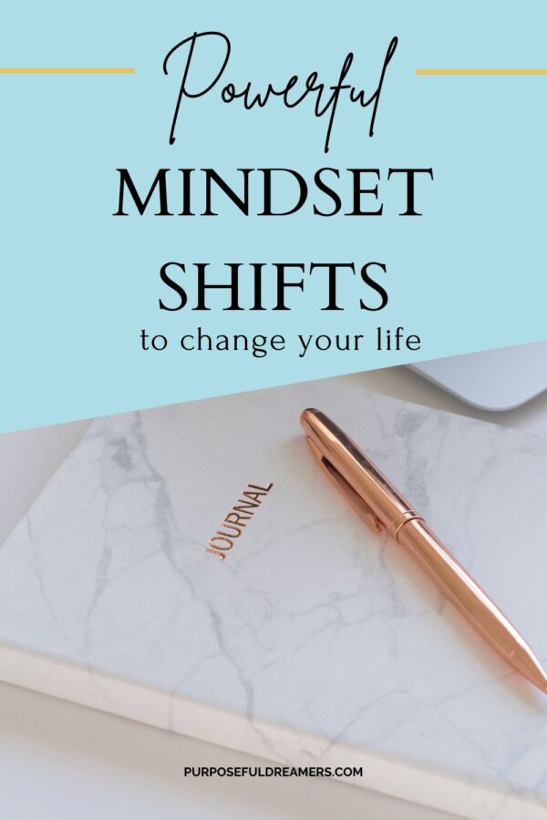 6 Powerful Mindset Shifts to Change Your Life - Purposeful Dreamers