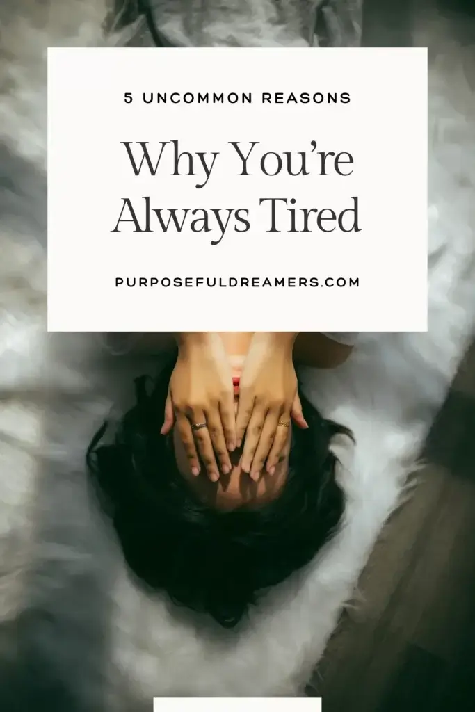 Uncommon Reasons Why You Are Always Tired