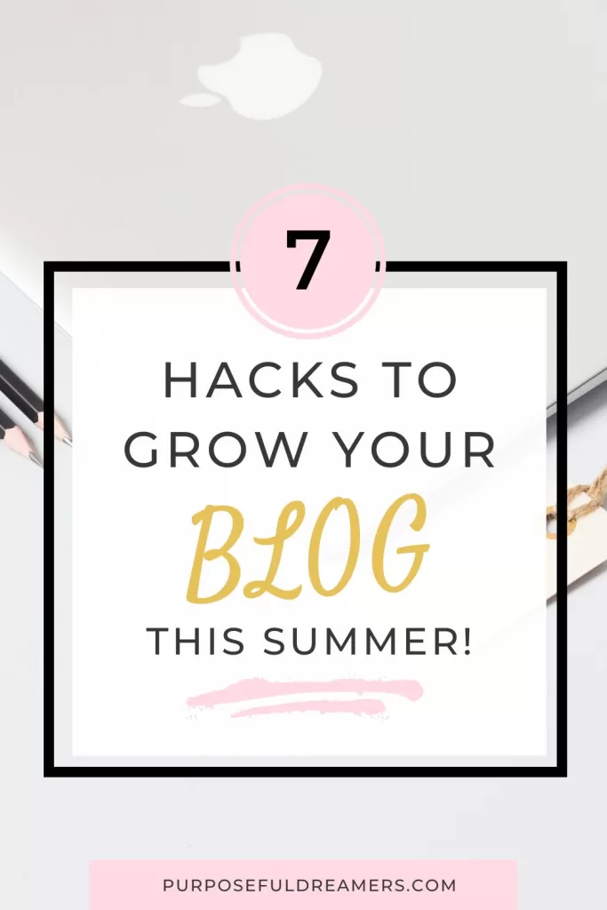 7 Hacks to Grow your Blog this Summer!