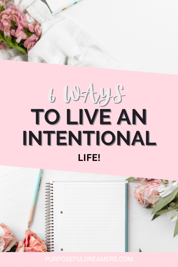 6 Ways to Live an Intentional Life!