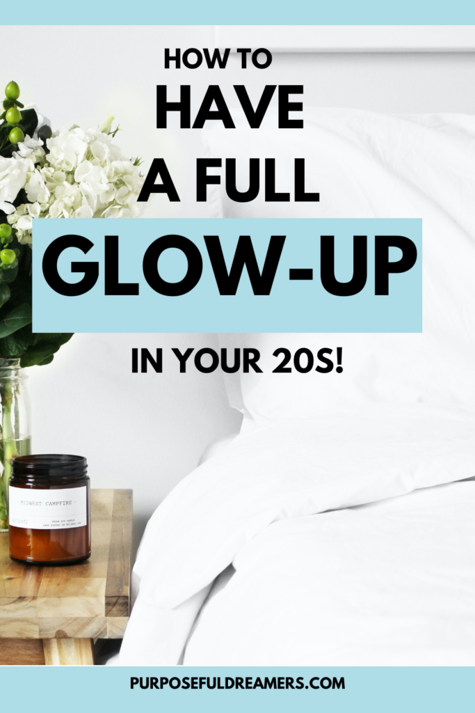 How to Have a Full Glow-Up in your 20s!