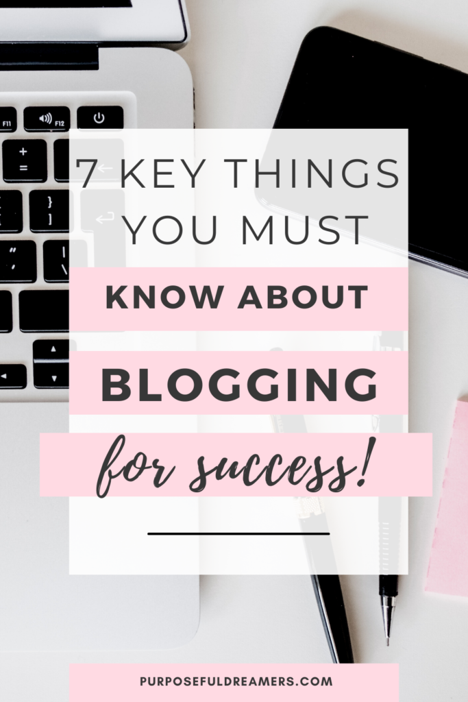 7 Things You Must Know  About Blogging To Have Success Even Before You Start Your Blog