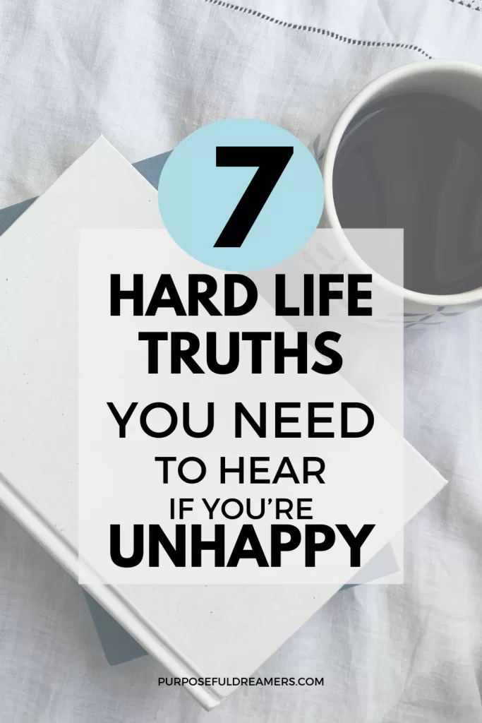 7 Hard Life Truths You Need to Hear Now if You Are Unhappy with Your Life