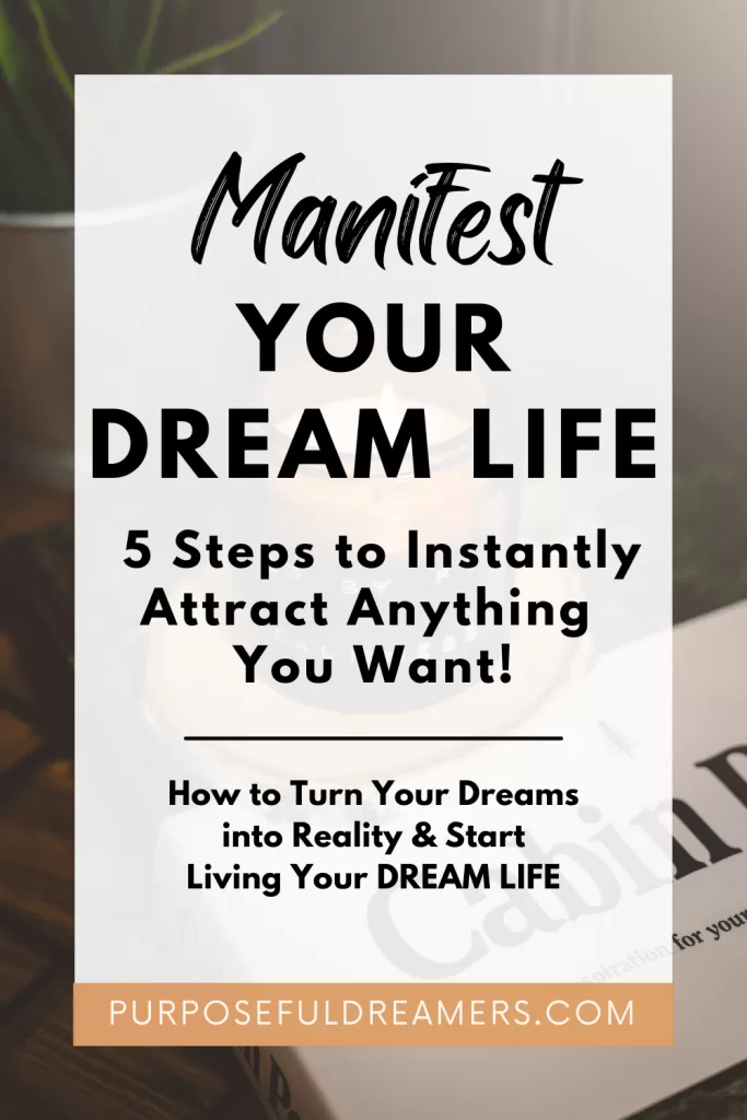 Manifest Your Dream Life: 5 Steps to Instantly Attract Anything You Want!