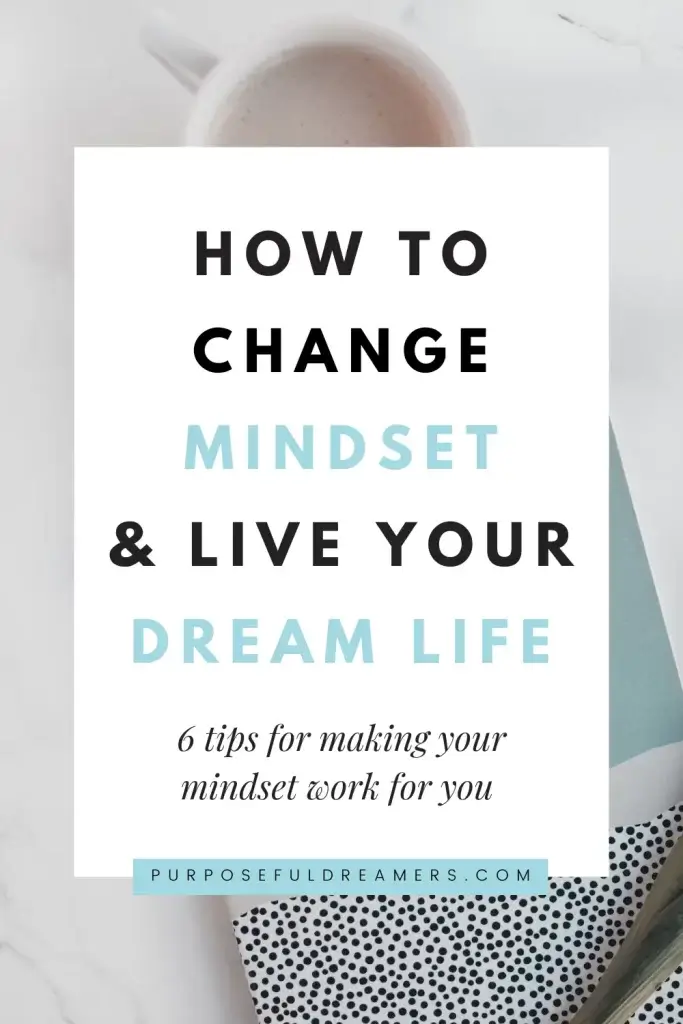 6 Tips to Change Your Mindset and Finally Live Your Dream Life 