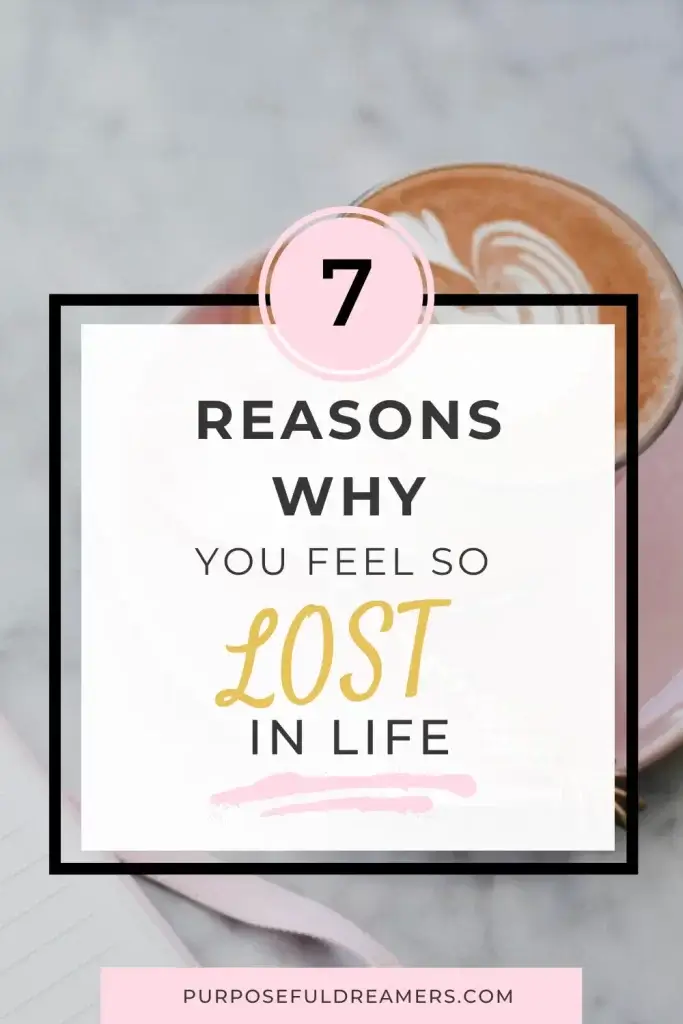 7 Reasons Why You Feel So Lost in Life