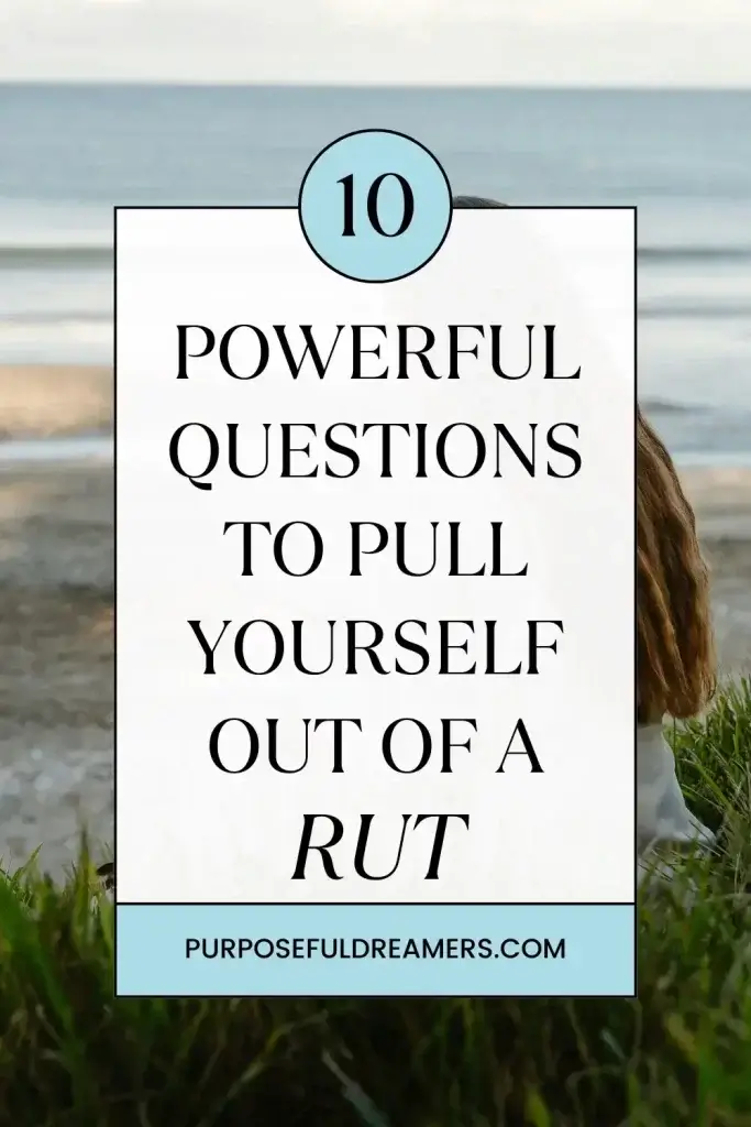 Powerful Questions to Pull Yourself Out of a Rut