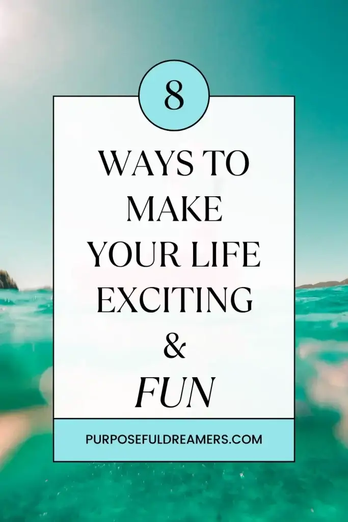 Ways to Make Your Life Exciting and Fun