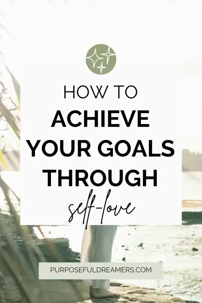 How to Achieve Your Goals Through Self-love