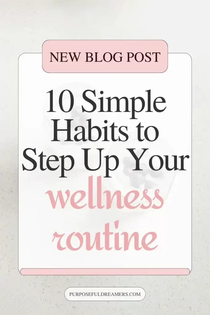 Simple Habits to Step Up Your Wellness Routine