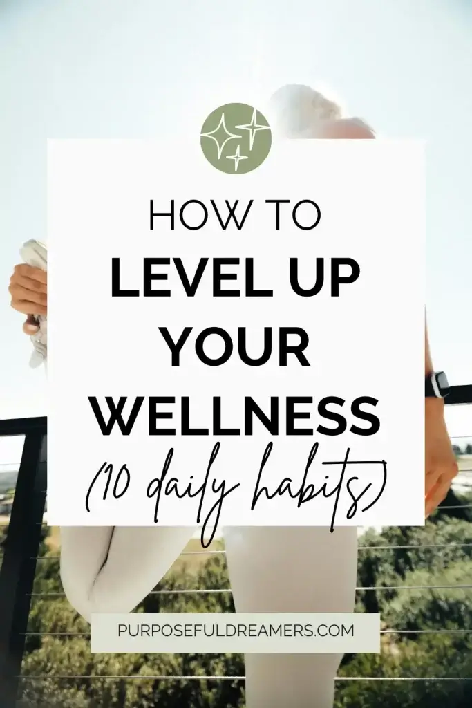 Level Up Your Wellness Routine with 10 Daily Habits