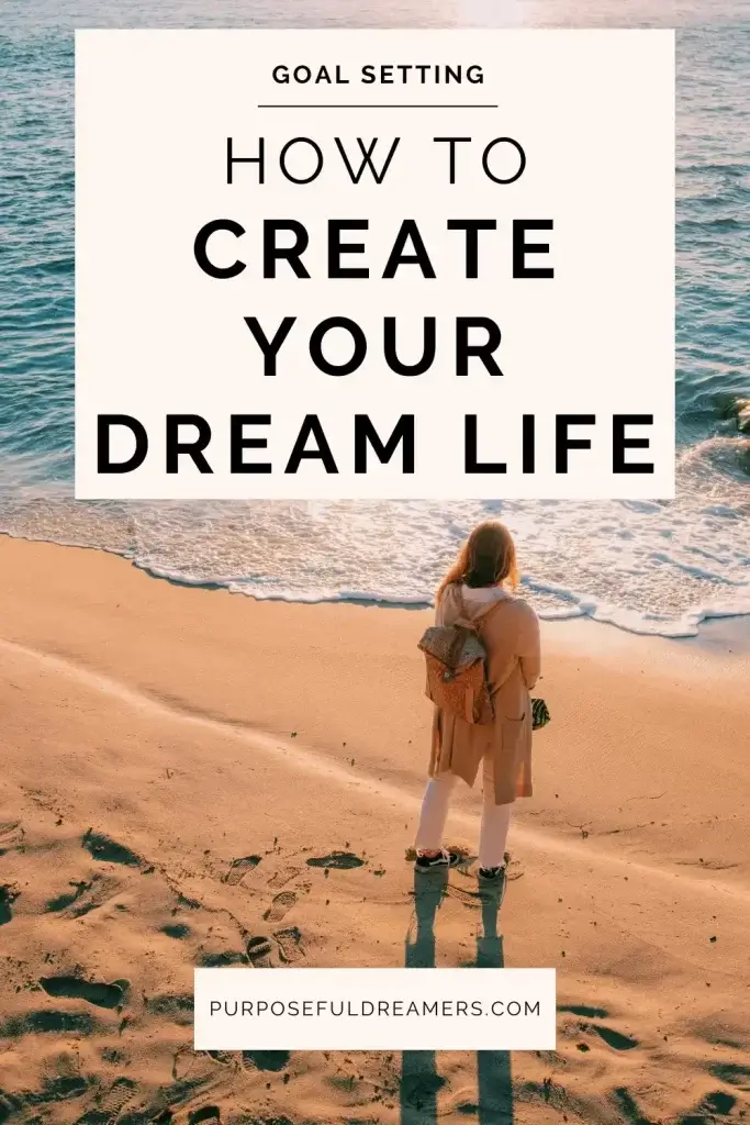 How to Create Your Dream Life