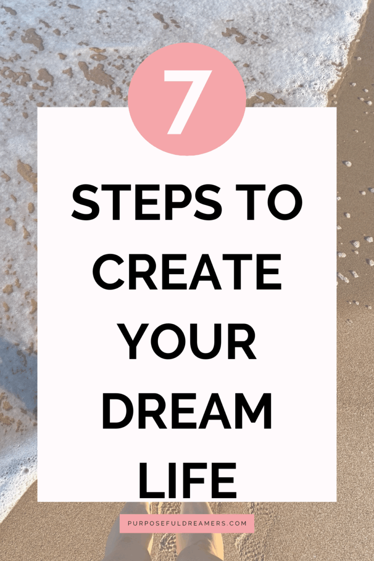 How to Create Your Dream Life in 7 Steps [+ Planner] - Purposeful Dreamers