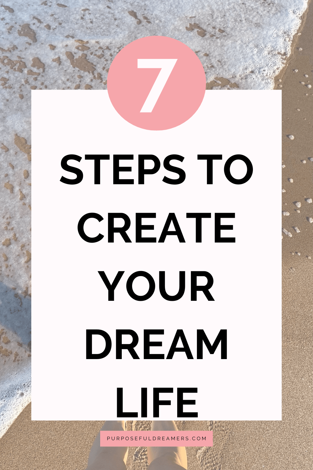 How to Create Your Dream Life in 7 Steps [+ Planner] - Purposeful Dreamers